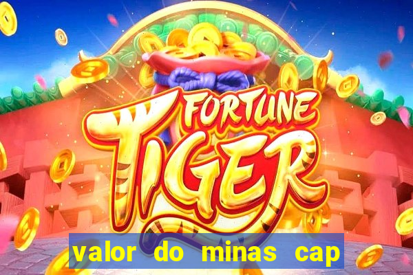 valor do minas cap dessa semana